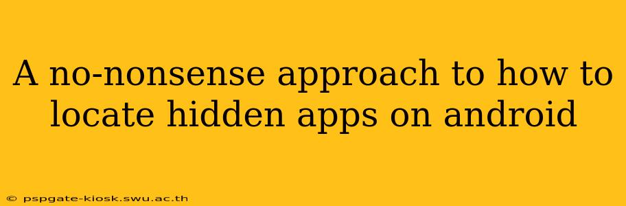 A no-nonsense approach to how to locate hidden apps on android