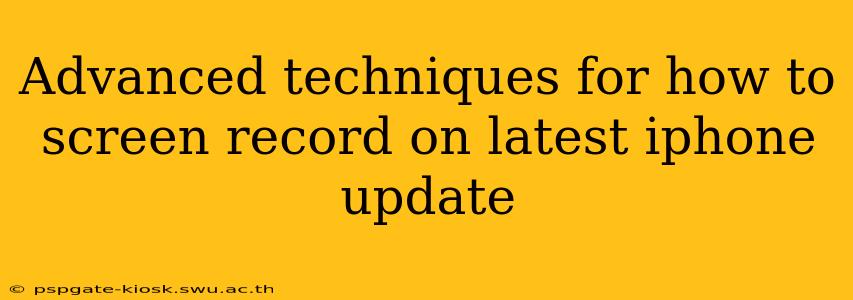 Advanced techniques for how to screen record on latest iphone update