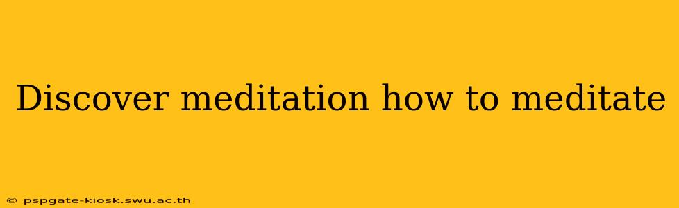 Discover meditation how to meditate