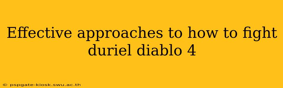 Effective approaches to how to fight duriel diablo 4