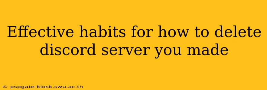Effective habits for how to delete discord server you made