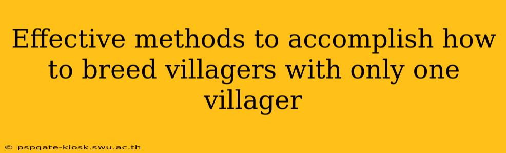 Effective methods to accomplish how to breed villagers with only one villager