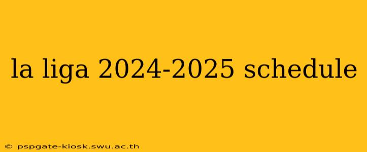 la liga 2024-2025 schedule