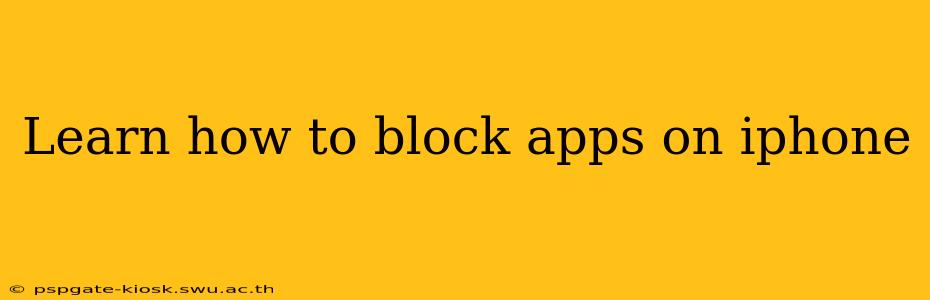 Learn how to block apps on iphone