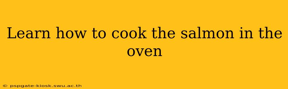 Learn how to cook the salmon in the oven