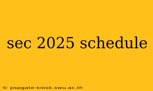 sec 2025 schedule