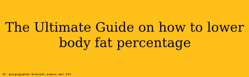 The Ultimate Guide on how to lower body fat percentage